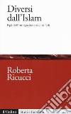 Diversi dall'Islam. Figli dell'immigrazione e altre fedi libro di Ricucci Roberta