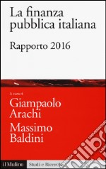 La finanza pubblica italiana. Rapporto 2016 libro