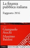 La finanza pubblica italiana. Rapporto 2016 libro di Arachi G. (cur.) Baldini M. (cur.)