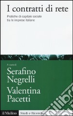 I contratti di rete. Pratiche di capitale sociale tra le imprese italiane libro