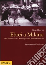 Ebrei a Milano. Due secoli di storia fra integrazione e discriminazioni libro