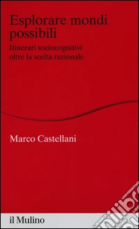 Esplorare mondi possibili. Itinerari sociocognitivi oltre la scelta razionale