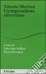 Vittorio Merloni. Un imprenditore olivettiano libro