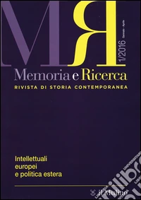 Memoria e ricerca. Rivista di storia contemporanea (2016). Vol. 1: Intellettuali europei e politica estera libro