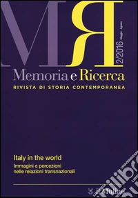 Memoria e ricerca. Rivista di storia contemporanea (2016). Vol. 2: Italy in the world. Immagini e percezioni nelle relazioni transnazionali libro