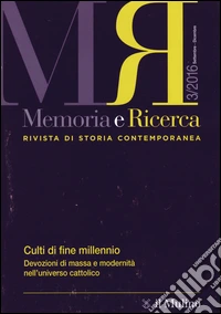 Memoria e ricerca. Rivista di storia contemporanea (2016). Vol. 3: Culti di fine millennio. Devozioni di massa e modernità nell'universo cattolico libro