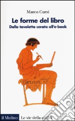 Le forme del libro. Dalla tavoletta cerata all'e-book