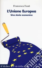 L'Unione Europea. Una storia economica libro