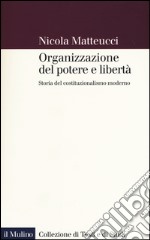 Organizzazione del potere e libertà. Storia del costituzionalismo moderno