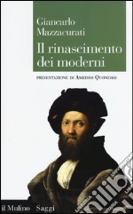 Il rinascimento dei moderni. La crisi culturale del XVI secolo e la negazione delle origini