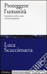 Proteggere l'umanità. Sovranità e diritti umani nell'epoca globale