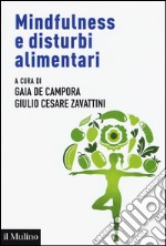 Mindfulness e disturbi alimentari. Valutazione e intervento nel ciclo di vita secondo la prospettiva della regolazione emotiva libro