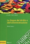 La lingua del diritto e dell'amministrazione libro di Lubello Sergio