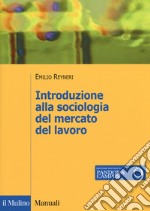 Introduzione alla sociologia del mercati del lavoro libro usato