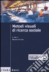 Metodi visuali di ricerca sociale libro