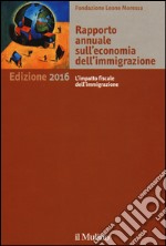 Rapporto annuale sull'economia dell'immigrazione 2016 libro