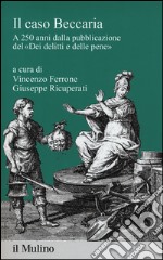 Il caso Beccaria. A 250 anni dalla pubblicazione del «Dei delitti e delle pene» libro