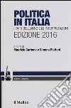 Politica in Italia. I fatti dell'anno e le interpretazioni 2016 libro