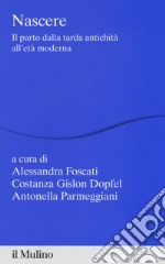 Nascere. Il parto dalla tarda antichità all'età moderna libro