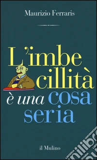 L'imbecillità è una cosa seria