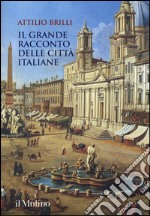 Il grande racconto delle città italiane. Ediz. a colori libro