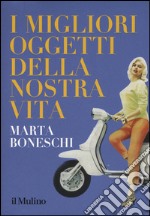 I migliori oggetti della nostra vita libro