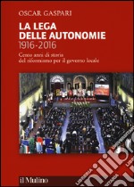 La Lega delle autonomie 1916-2016. Cento anni di storia del riformismo per il governo locale libro