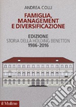 Famiglia, management e diversificazione. Storia della holding Benetton. Edizione 1994-2014 libro