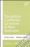 Tra politica e politiche. La lezione di Nino Andreatta libro