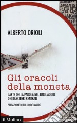 Gli oracoli della moneta. L'arte della parola nel linguaggio dei banchieri centrali libro