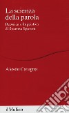 La scienza della parola. Retorica e linguistica di Sperone Speroni libro