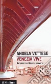 Venezia vive. Dal presente al futuro e viceversa libro di Vettese Angela