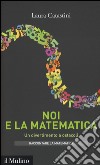 Noi e la matematica. Un divertimento a ostacoli libro