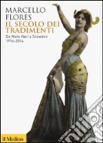 Il secolo dei tradimenti. Da Mata Hari a Snowden 1914-2014 libro