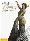 Il secolo dei tradimenti. Da Mata Hari a Snowden 1914-2014 libro