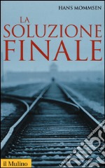 La soluzione finale. Come si è giunti allo sterminio degli ebrei libro