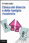Clinica del divorzio e della famiglia ricostruita libro di Cigoli Vittorio