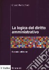 La logica del diritto amministrativo libro di Napolitano Giulio