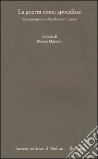 La guerra come apocalisse. Interpretazioni, dosvelamenti, paure libro