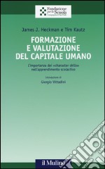 Formazione e valutazione del capitale umano. L'importanza dei «character skills» nell'apprendimento scolastico libro