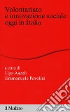 Volontariato e innovazione sociale oggi in italia libro