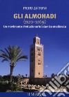 Gli Almohadi 1120-1269. Un movimento rivoluzionario islamico medievale libro di Zattoni Piero