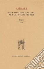 Annali dell'Istituto italiano per gli studi storici (2016). Vol. 29 libro