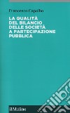 La qualità del bilancio delle società a partecipazione pubblica libro di Capalbo Francesco