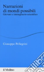 Narrazioni di mondi possibili. Giovani e immaginario scientifico libro