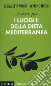 Andare per i luoghi della dieta mediterranea libro