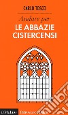 Andare per le abbazie cistercensi libro di Tosco Carlo