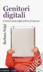 Genitori digitali. Crescere i propri figli nell'era di internet libro