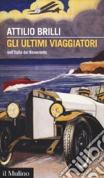 Gli ultimi viaggiatori nell'Italia del Novecento libro