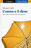 L'uomo e il clima. Che cosa succede al nostro pianeta? libro